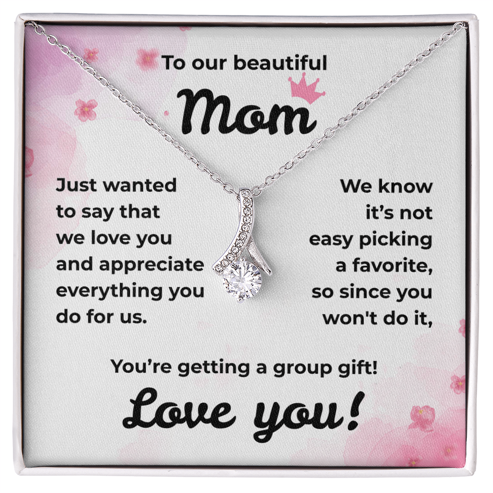 To Our Beautiful Mom...We Love You!