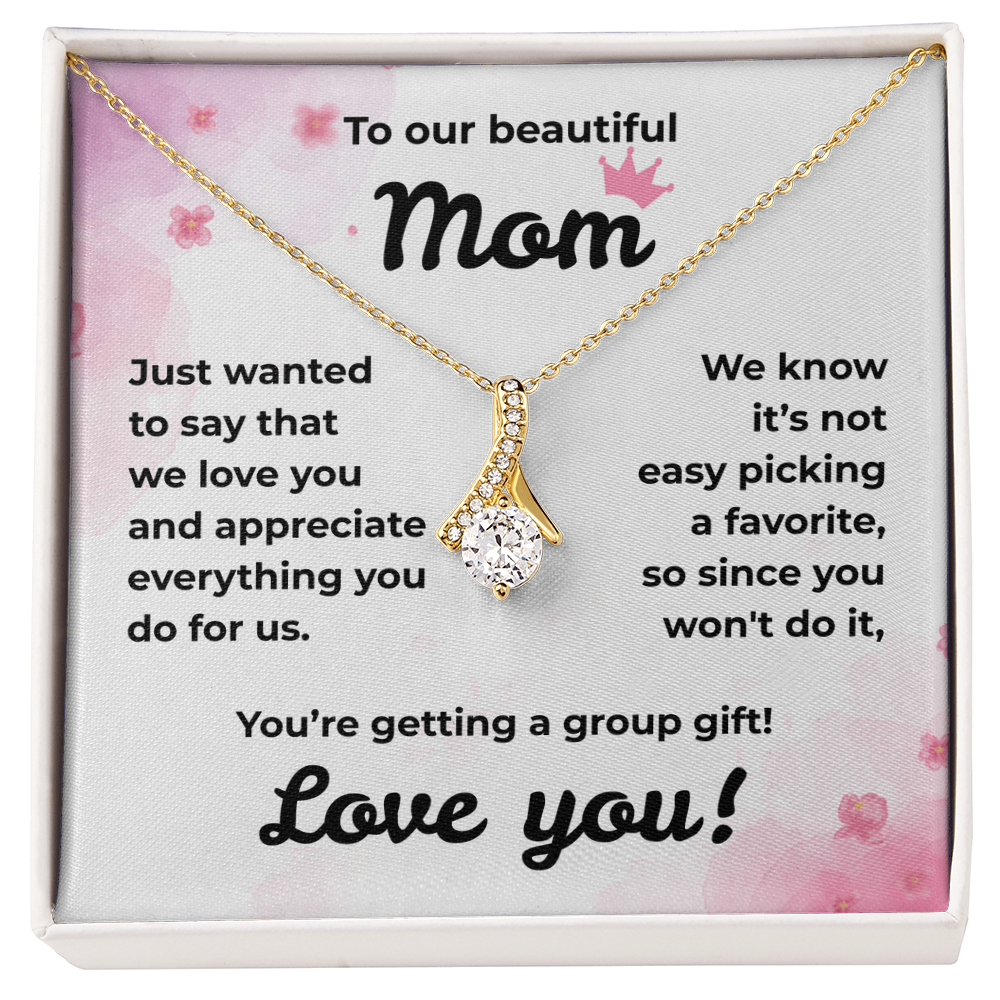 To Our Beautiful Mom...We Love You!