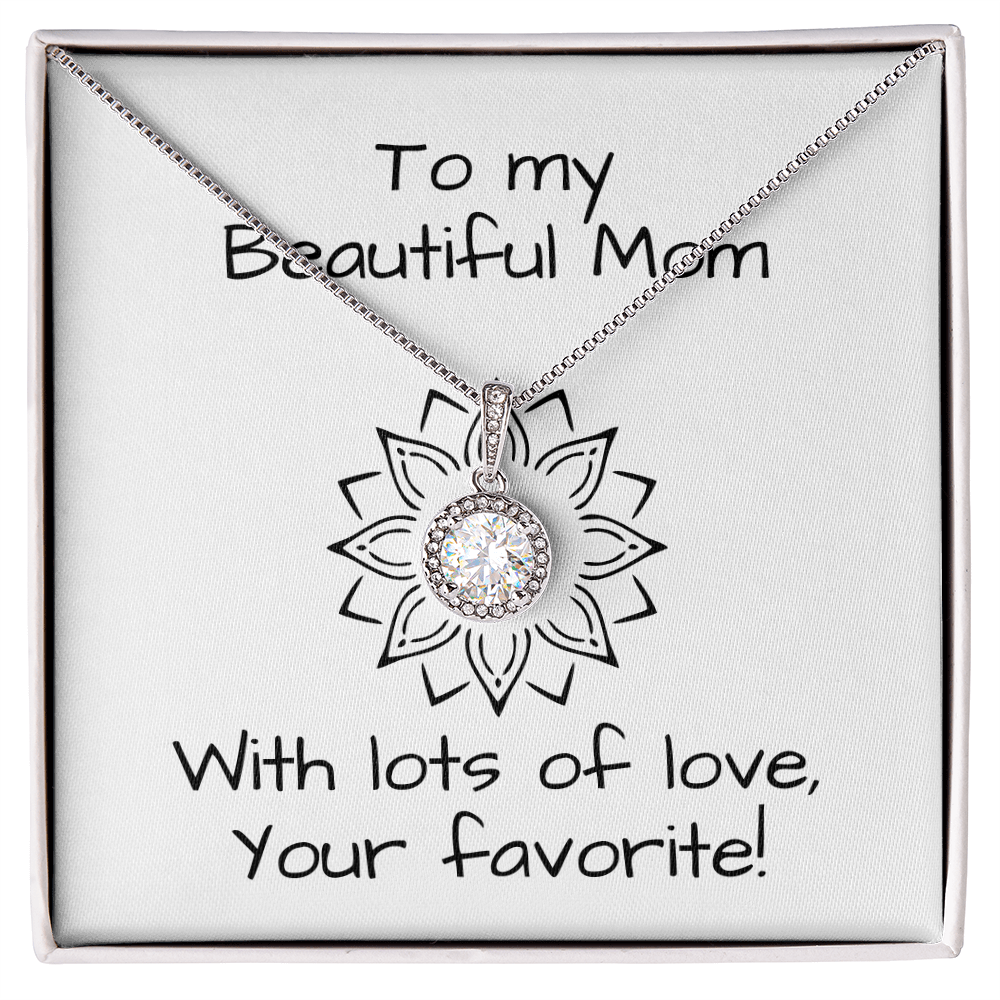 To My Beautiful Mom, With Lots Of Love, Your Favorite!